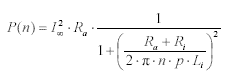 P(n) = I^2_\infty R_a \cdot \frac{1}{1+\left(\frac{R_a+R_i}{2 \pi n p L_i}^2 } 